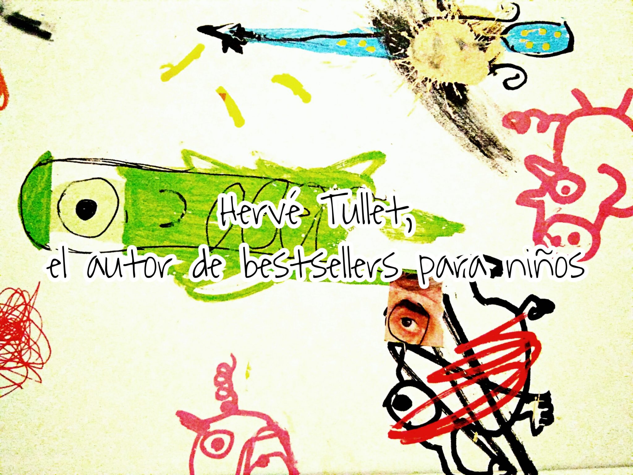 Hervé Tullet, el ilustrador francés que padres y educadores deberían  conocer - Elige Educar